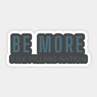 Be More - Five Pillars Nation Sticker